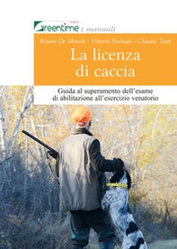 La licenza di caccia. Guida al superamento dell'esame di abilitazione all'esercizio venatorio - Librerie.coop