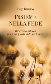 Insieme nella fede. Itinerario biblico per una spiritualità ecclesiale - Librerie.coop Insieme nella fede. Itinerario biblico per una spiritualità ecclesiale - Librerie.coop