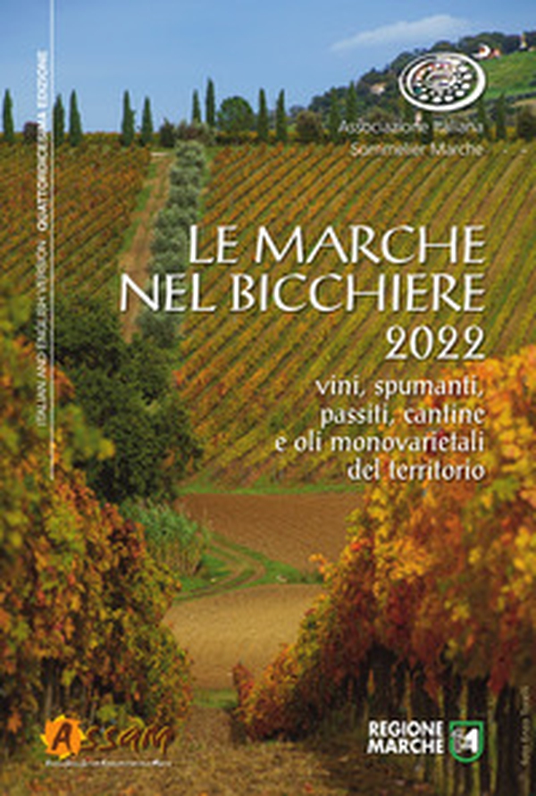 Le Marche nel bicchiere 2022. Vini, spumanti, passiti, cantine e oli monovarietali del territorio. Ediz. italiana e inglese - Librerie.coop Le Marche nel bicchiere 2022. Vini, spumanti, passiti, cantine e oli monovarietali del territorio. Ediz. italiana e inglese - Librerie.coop