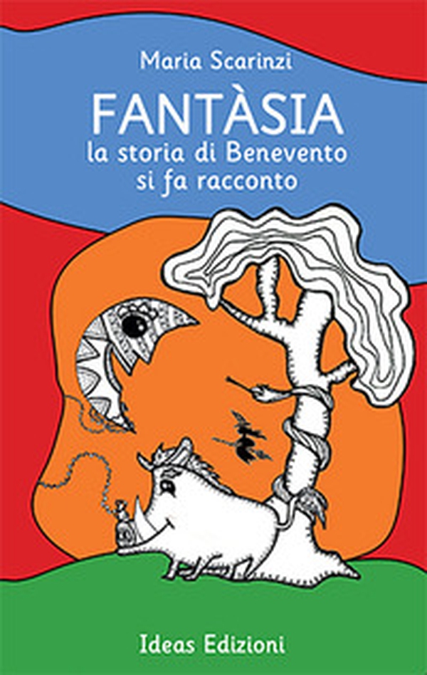 Fantàsia. La storia di Benevento si fa racconto - Librerie.coop Fantàsia. La storia di Benevento si fa racconto - Librerie.coop