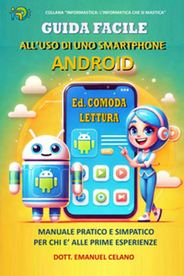 Guida facile all'uso di uno smartphone Android. Manuale pratico e simpatico per chi è alle prime esperienze - Librerie.coop Guida facile all'uso di uno smartphone Android. Manuale pratico e simpatico per chi è alle prime esperienze - Librerie.coop