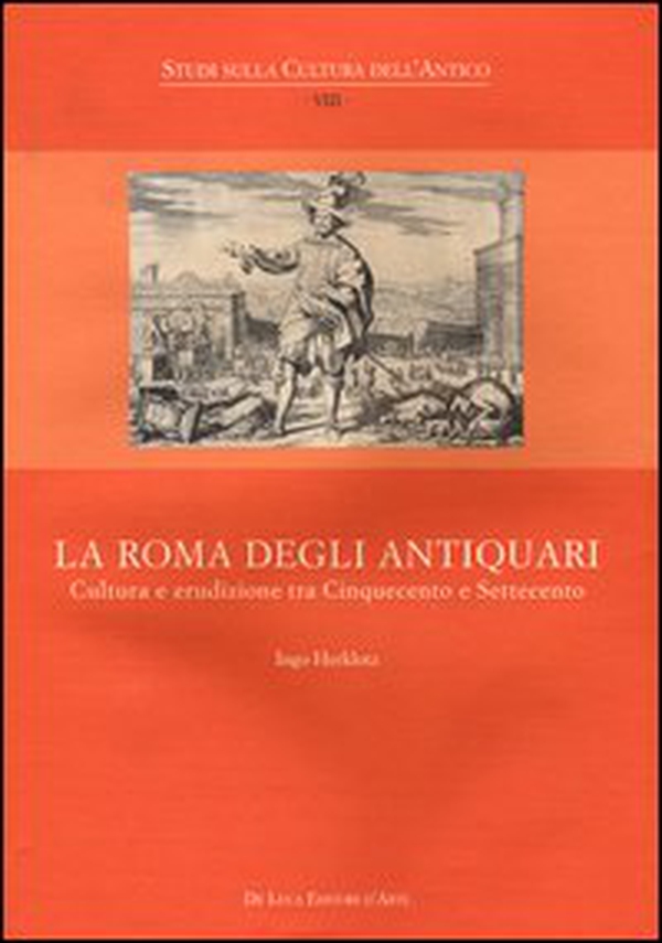 La Roma degli antiquari. Cultura e erudizione tra Cinquecento e Settecento - Librerie.coop La Roma degli antiquari. Cultura e erudizione tra Cinquecento e Settecento - Librerie.coop