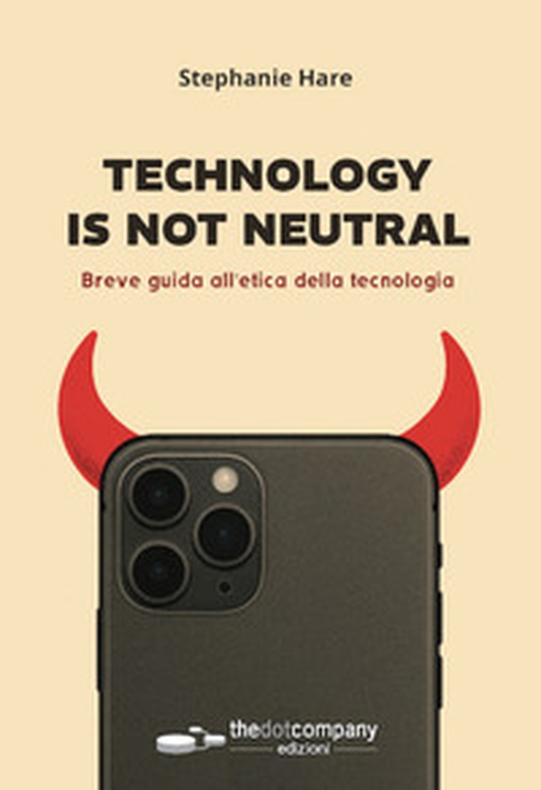 Technology is not neutral. Breve guida all'etica della tecnologia - Librerie.coop Technology is not neutral. Breve guida all'etica della tecnologia - Librerie.coop