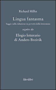 Lingua fantasma. Saggio sulla riduzione in povertà della letteratura seguìto da Elogio letterario di Anders Breivik - Librerie.coop