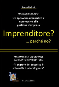 Imprenditore? ... perché no? Manuale per un giovane aspirante imprenditore - Librerie.coop