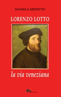Lorenzo Lotto la via veneziana - Librerie.coop