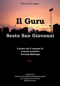 Il Guru di Sesto San Giovanni. Un percorso attraverso la mediocrità della metropoli per riconoscere le attività della Coscienza - Librerie.coop Il Guru di Sesto San Giovanni. Un percorso attraverso la mediocrità della metropoli per riconoscere le attività della Coscienza - Librerie.coop