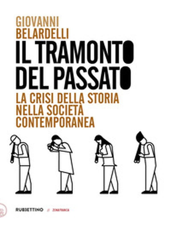 Il tramonto del passato. La crisi della storia nella società contemporanea - Librerie.coop