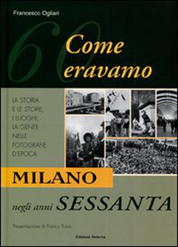 Milano negli anni Sessanta. Come eravamo - Librerie.coop Milano negli anni Sessanta. Come eravamo - Librerie.coop