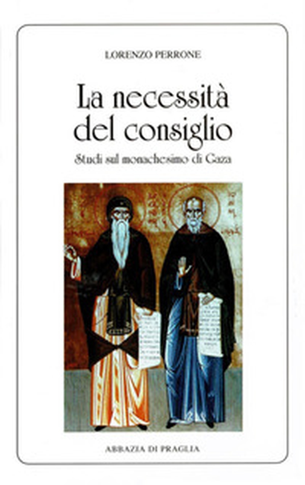 La necessità del consiglio. Studi sul monachesimo di Gaza - Librerie.coop La necessità del consiglio. Studi sul monachesimo di Gaza - Librerie.coop