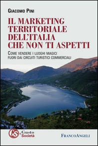 Il marketing territoriale dell'Italia che non ti aspetti. Come vendere i luoghi magici fuori dai circuiti turistici commerciali - Librerie.coop