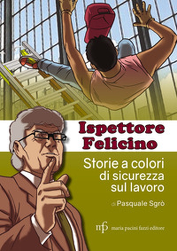 Ispettore Felicino. Storie a colori di sicurezza sul lavoro - Librerie.coop Ispettore Felicino. Storie a colori di sicurezza sul lavoro - Librerie.coop