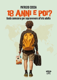 18 anni e poi? Guida semiseria per sopravvivere all'età adulta - Librerie.coop