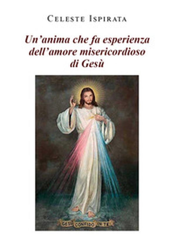 Un'anima che fa esperienza dell'amore misericordioso di Gesù - Librerie.coop Un'anima che fa esperienza dell'amore misericordioso di Gesù - Librerie.coop