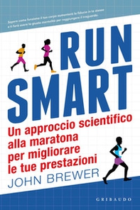 Run smart. Un approccio scientifico alla maratona per migliorare le tue prestazioni - Librerie.coop