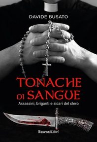 Tonache di sangue. Assassini, briganti e sicari del clero - Librerie.coop Tonache di sangue. Assassini, briganti e sicari del clero - Librerie.coop