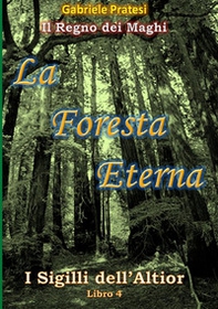 La foresta eterna. I sigilli dell'Altior - Vol. 4 - Librerie.coop