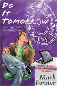 Do it tomorrow. Fallo domani... e altri segreti del «time management» - Librerie.coop