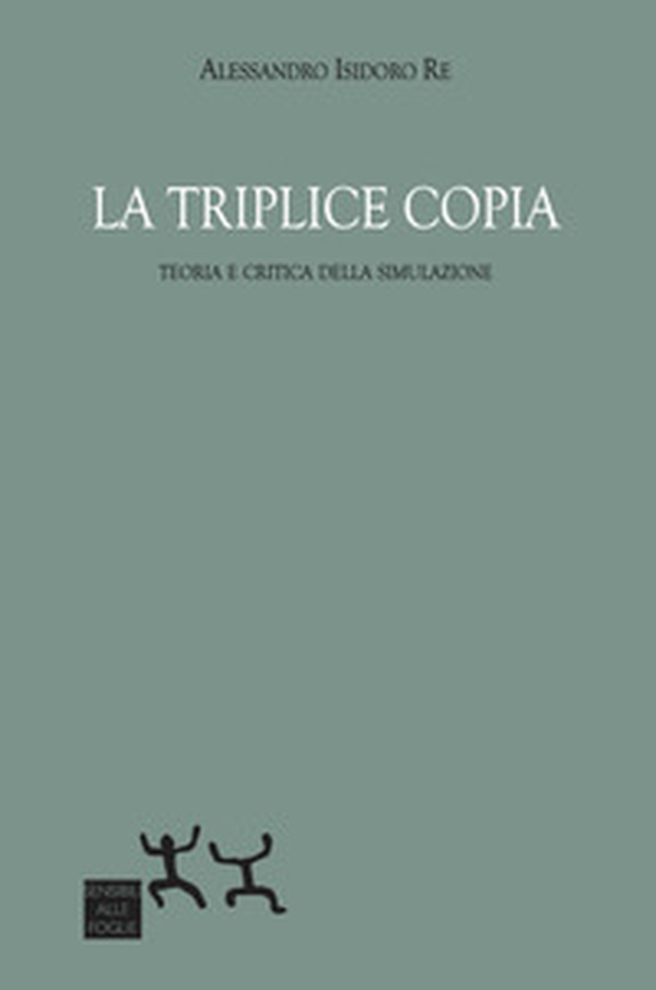 La triplice copia. Teoria e critica della simulazione - Librerie.coop La triplice copia. Teoria e critica della simulazione - Librerie.coop
