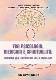 Tra psicologia, medicina, spiritualità. Manuale per esploratori della coscienza - Librerie.coop