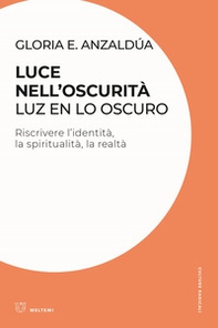 Luce nell'oscurità/Luz en lo oscuro. Riscrivere l'identità, la spiritualità, la realtà - Librerie.coop