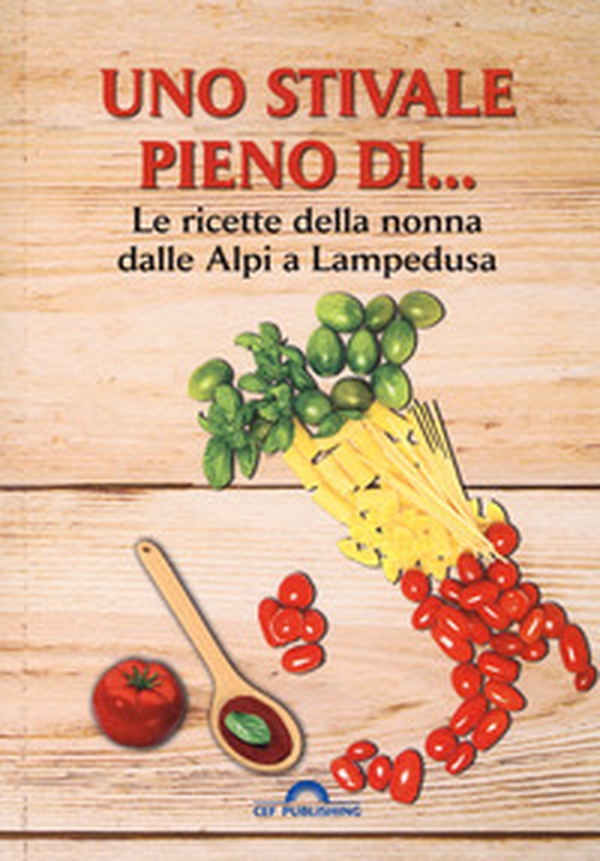 Uno stivale pieno di... Le ricette della nonna dalle Alpi a Lampedusa - Librerie.coop Uno stivale pieno di... Le ricette della nonna dalle Alpi a Lampedusa - Librerie.coop