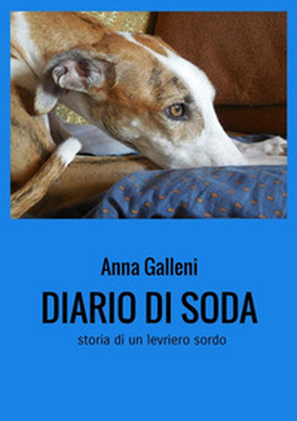 Diario di Soda. Storia di un levriero sordo - Librerie.coop Diario di Soda. Storia di un levriero sordo - Librerie.coop
