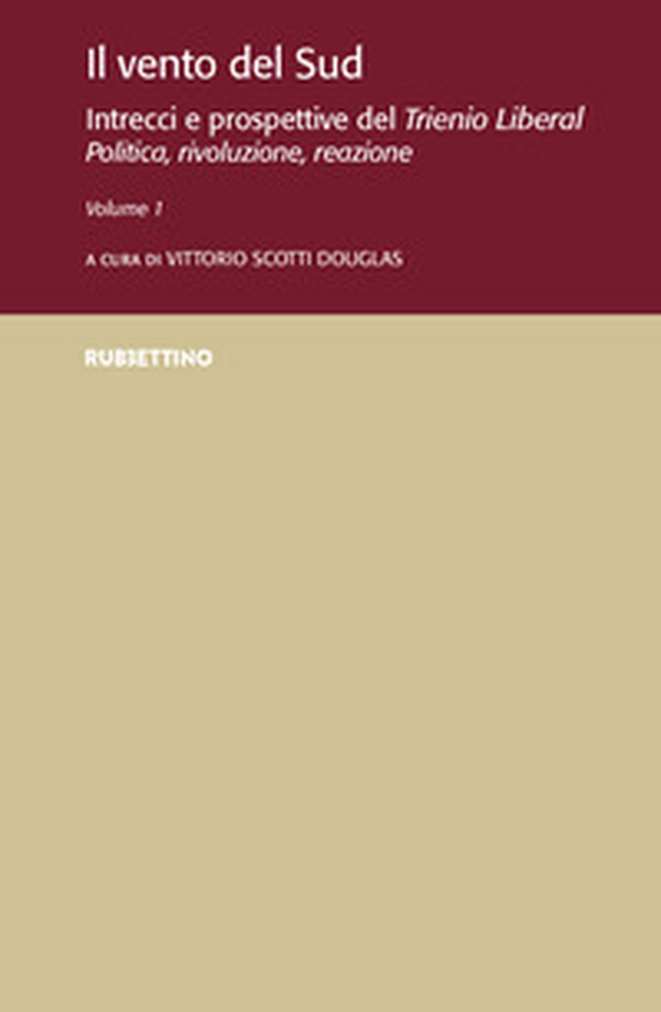 Il vento del Sud. Intrecci e prospettive del Trienio Liberal. Politica, rivoluzione, reazione - Vol. 1 - Librerie.coop Il vento del Sud. Intrecci e prospettive del Trienio Liberal. Politica, rivoluzione, reazione - Vol. 1 - Librerie.coop
