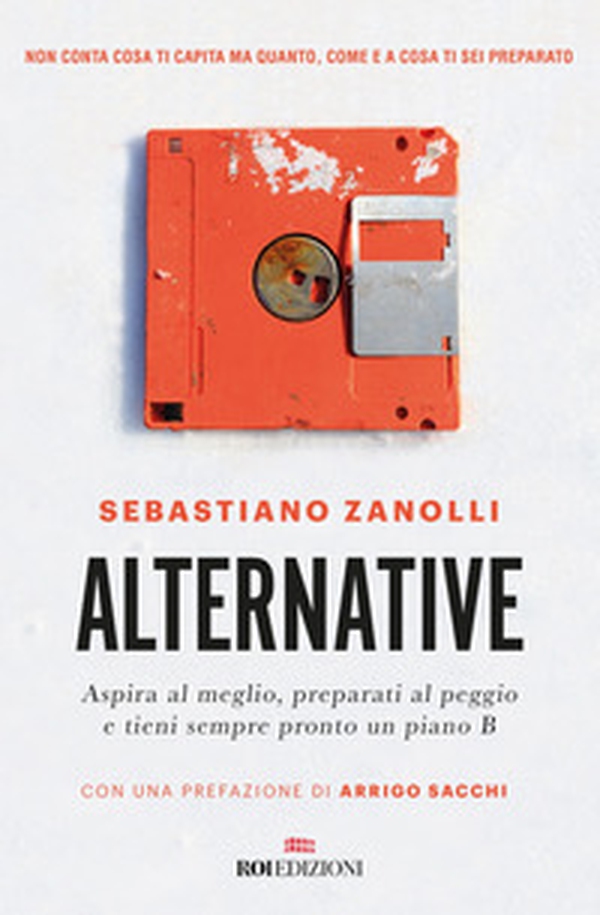 Alternative. Aspira al meglio, preparati al peggio e tieni sempre pronto un piano B - Librerie.coop Alternative. Aspira al meglio, preparati al peggio e tieni sempre pronto un piano B - Librerie.coop