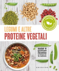 Legumi e altre proteine vegetali. Sane e gustose ricette in sintonia con la natura - Librerie.coop