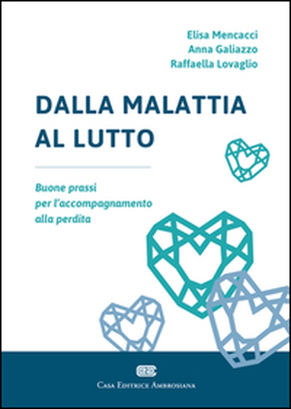 Dalla malattia al lutto. Buone prassi per l'accompagnamento alla perdita - Librerie.coop Dalla malattia al lutto. Buone prassi per l'accompagnamento alla perdita - Librerie.coop