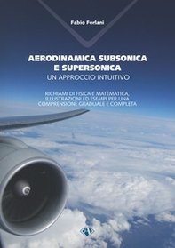 Aerodinamica subsonica e supersonica. Un approccio intuitivo. Richiami di fisica e matematica, illustrazioni ed esempi per una comprensione graduale e completa - Librerie.coop Aerodinamica subsonica e supersonica. Un approccio intuitivo. Richiami di fisica e matematica, illustrazioni ed esempi per una comprensione graduale e completa - Librerie.coop