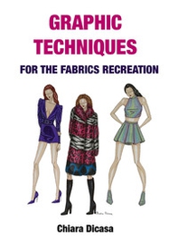 Graphic techniques for the fabrics recreation. Ediz. italiana e inglese - Librerie.coop