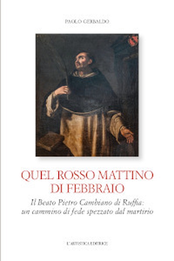 Quel rosso mattino di febbraio. Il Beato Pietro Cambiano di Ruffia: un cammino di fede spezzato dal martirio - Librerie.coop Quel rosso mattino di febbraio. Il Beato Pietro Cambiano di Ruffia: un cammino di fede spezzato dal martirio - Librerie.coop