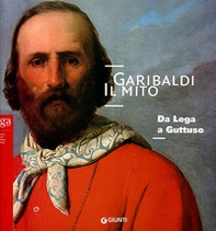Garibaldi. Il mito. Da Lega a Guttuso - Librerie.coop
