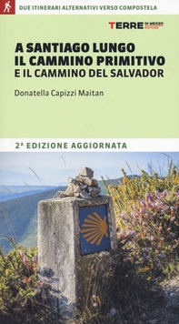 A Santiago lungo il Cammino Primitivo e il Cammino del Salvador. Due partenze alternative verso Compostela - Librerie.coop A Santiago lungo il Cammino Primitivo e il Cammino del Salvador. Due partenze alternative verso Compostela - Librerie.coop