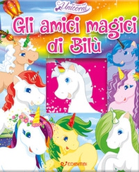 Gli amici magici di Bilù. Nel regno degli unicorni - Librerie.coop
