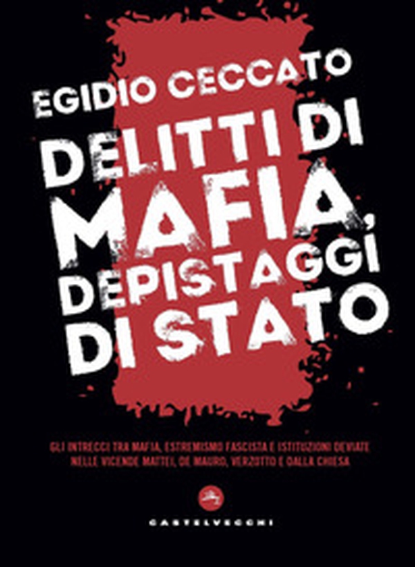 Delitti di mafia, depistaggi di Stato. Gli intrecci tra mafia, estremismo fascista e istituzioni deviate nelle vicende Mattei, De Mauro, Verzotto e Dalla Chiesa - Librerie.coop Delitti di mafia, depistaggi di Stato. Gli intrecci tra mafia, estremismo fascista e istituzioni deviate nelle vicende Mattei, De Mauro, Verzotto e Dalla Chiesa - Librerie.coop