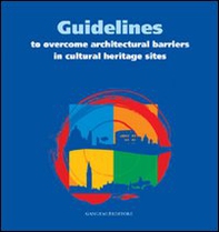 Guidelines to overcome architectural barriers in cultural heritage sites. Ediz. italiana e inglese - Librerie.coop