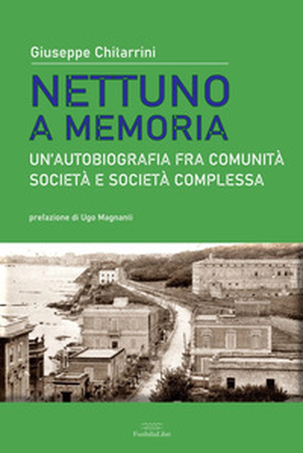 Nettuno a memoria. Un'autobiografia fra comunità, società e società complessa - Librerie.coop Nettuno a memoria. Un'autobiografia fra comunità, società e società complessa - Librerie.coop