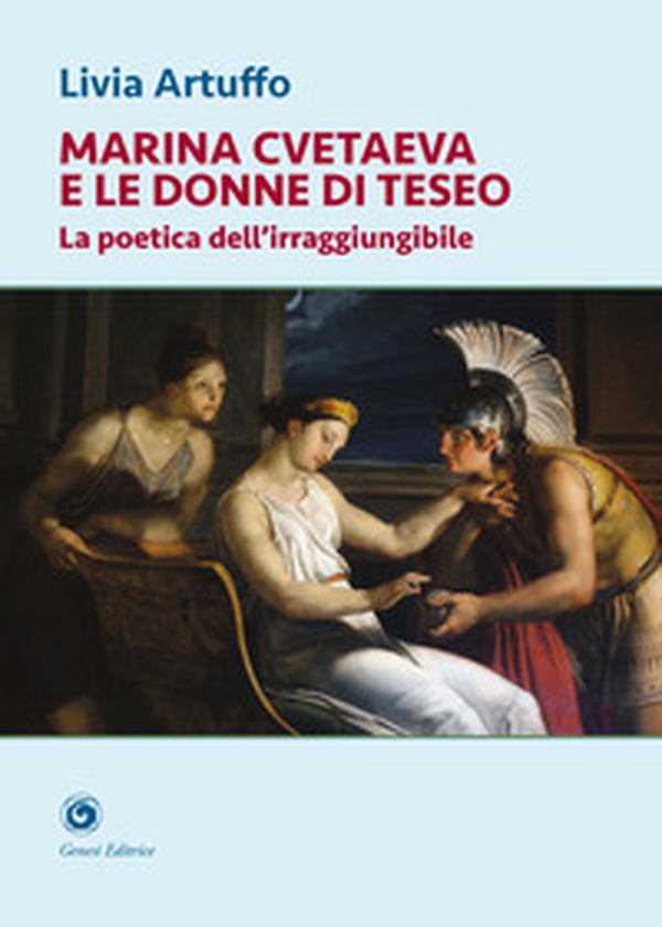 Marina Cvetaeva e le donne di Teseo. La poetica dell'irraggiungibile - Librerie.coop Marina Cvetaeva e le donne di Teseo. La poetica dell'irraggiungibile - Librerie.coop