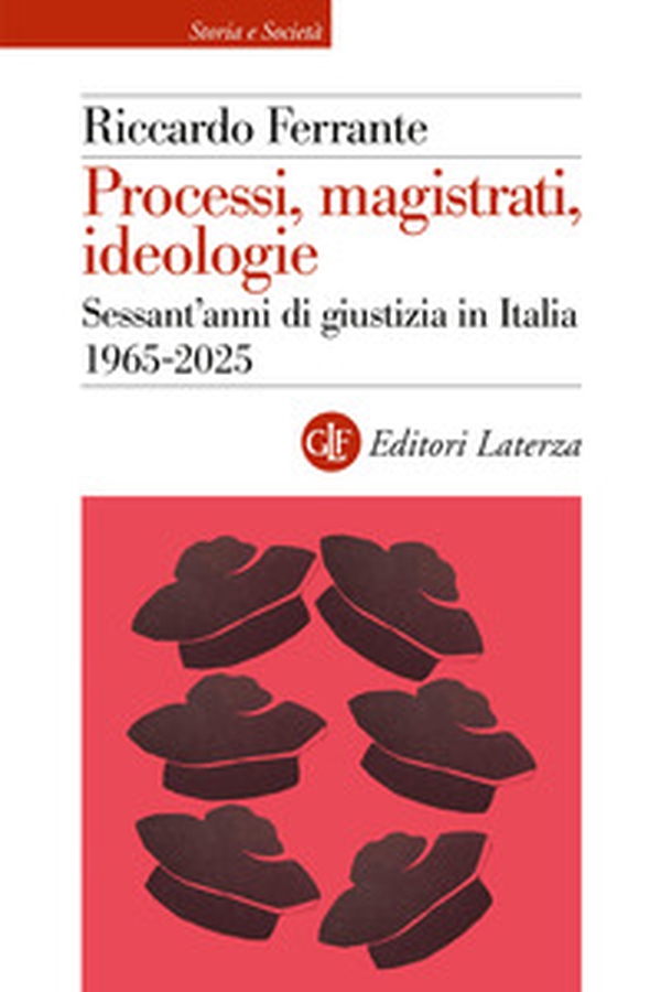 Processi, magistrati, ideologie. Sessant'anni di giustizia in Italia 1965-2025 - Librerie.coop