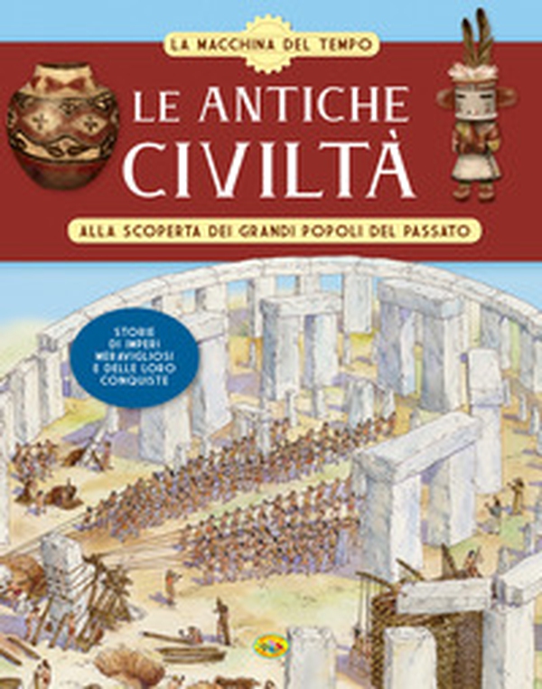 Le antiche civiltà. Alla scoperta dei grandi popoli del passato. La macchina del tempo - Librerie.coop Le antiche civiltà. Alla scoperta dei grandi popoli del passato. La macchina del tempo - Librerie.coop