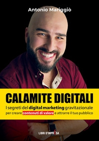 Calamite digitali. I segreti del digital marketing gravitazionale per creare contenuti di valore e attrarre il tuo pubblico - Librerie.coop