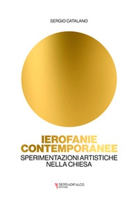 Ierofanie contemporanee. Sperimentazioni artistiche nella Chiesa - Librerie.coop Ierofanie contemporanee. Sperimentazioni artistiche nella Chiesa - Librerie.coop