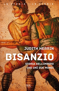 Bisanzio. Storia dell'impero che unì due mondi - Librerie.coop