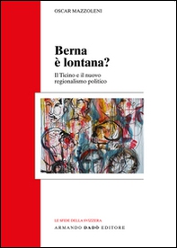 Berna è lontana? Il Ticino e il nuovo regionalismo politico - Librerie.coop