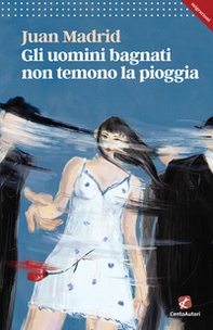 Gli uomini bagnati non temono la pioggia - Librerie.coop Gli uomini bagnati non temono la pioggia - Librerie.coop