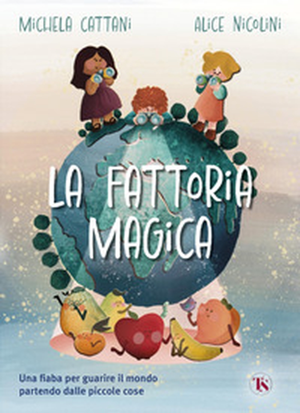 La fattoria magica. Una fiaba per guarire il mondo partendo dalle piccole cose - Librerie.coop La fattoria magica. Una fiaba per guarire il mondo partendo dalle piccole cose - Librerie.coop