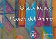 Gisela Robert. I colori dell'anima - Librerie.coop